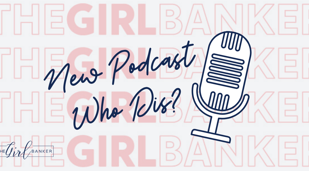 the Girl Banker Podcast is LIVE!